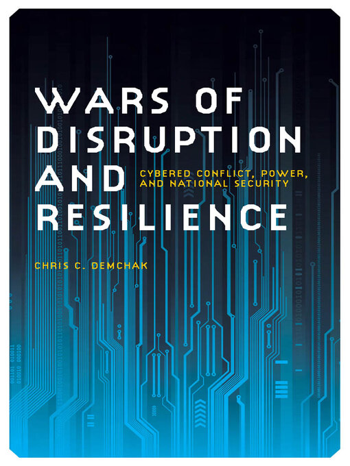 Title details for Wars of Disruption and Resilience by Chris C. Demchak - Available